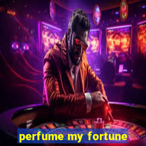 perfume my fortune